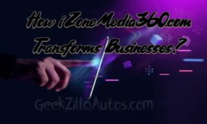 How iZoneMedia360.com Transforms Businesses