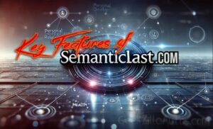 Key Features of Semanticlast.com