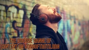 The Diverse Range of Content on Songoftruth.org