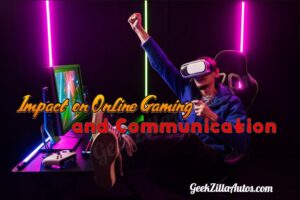 The Impact on Online Gaming and Communication