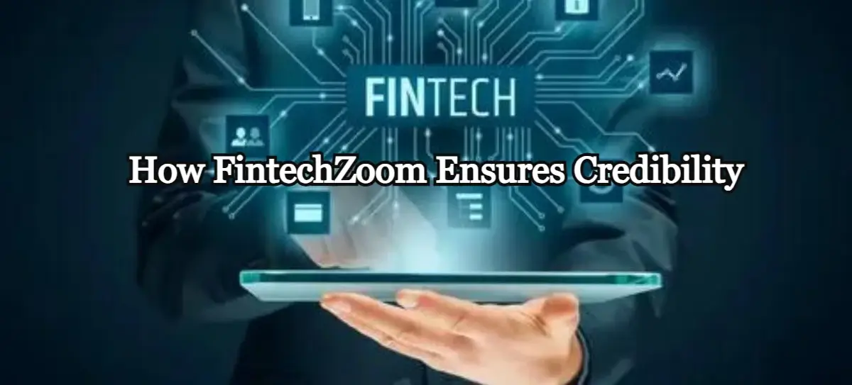 How FintechZoom Ensures Credibility