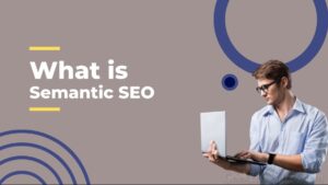 What is Semantic SEO