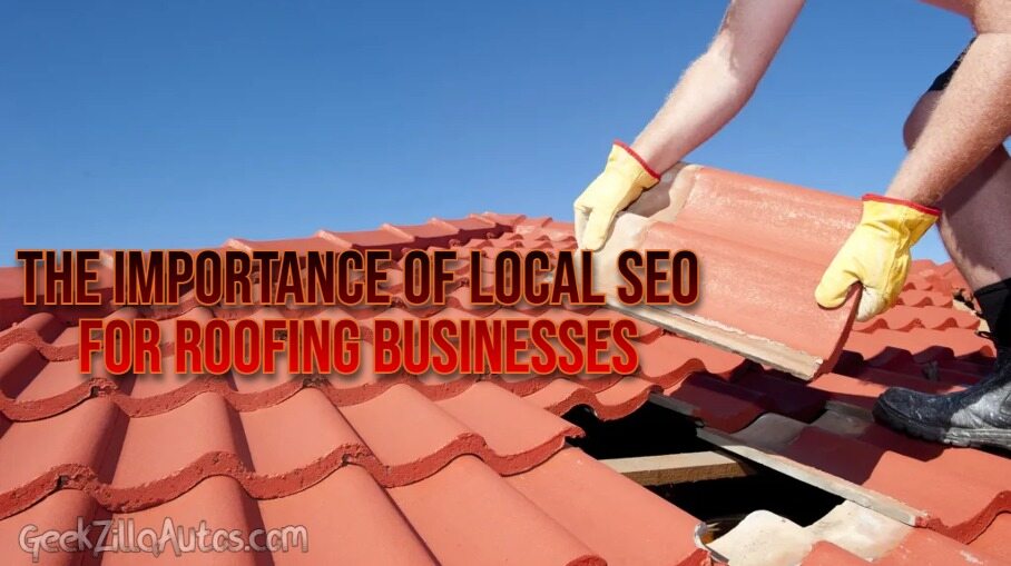 The Importance of Local SEO for Roofing Businesses