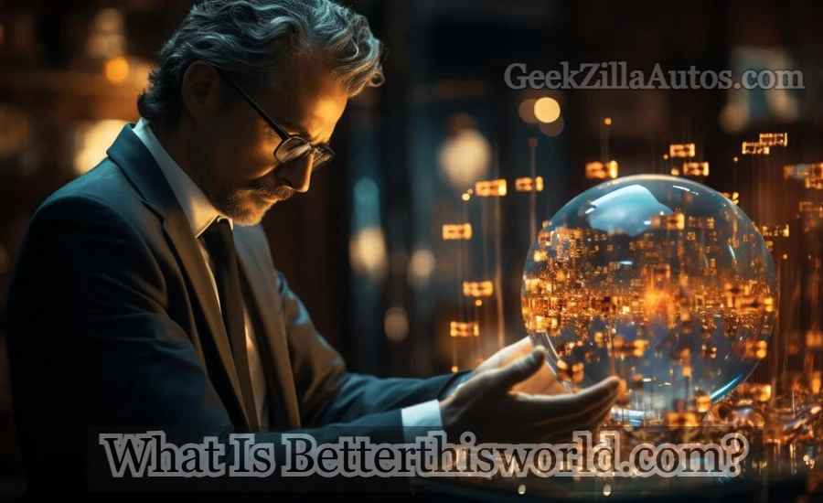 What Is Betterthisworld.com